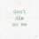 Don't Die on Me - Plant Art par Jaxn Blvd. - Imprimé