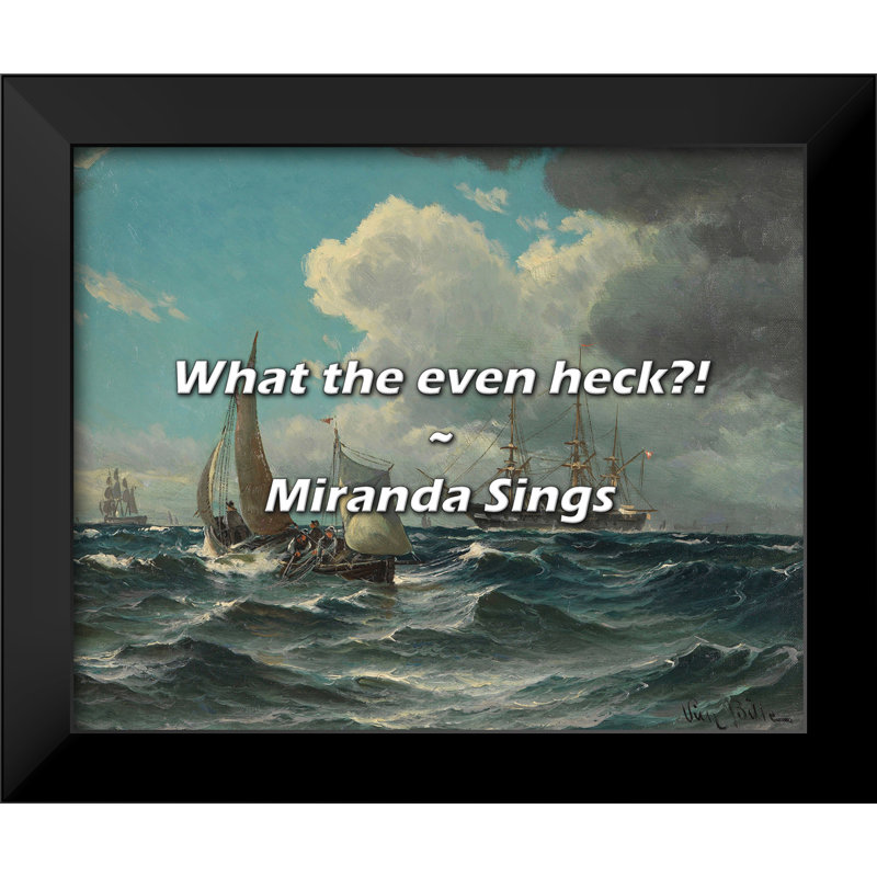 Miranda Sings Quote: What the even heck?!