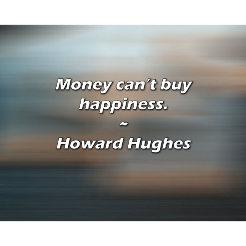 Citation de Howard Hughes: L'argent ne peut pas acheter le bonheur.