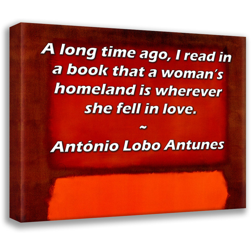 ArtsyQuotes Gallery Wrapped Canvas By António Lobo Antunes: "A long time ago, I read in a book that a woman’s homeland is wherever she fell in love."