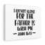 The Father Is Me John 16:32 - Wrapped Canvas Print-862527871