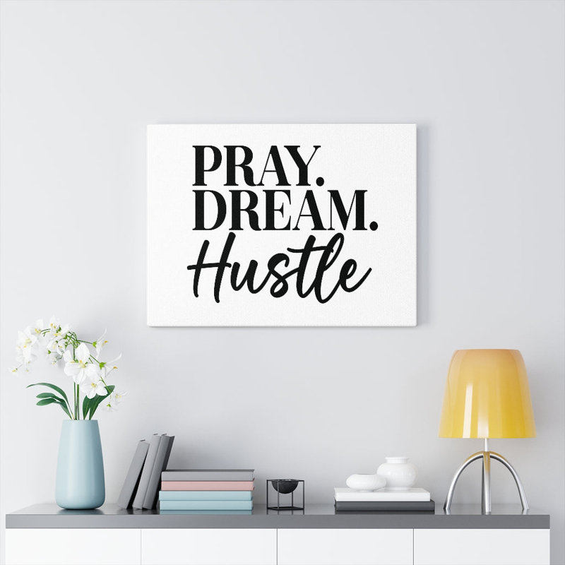 Pray, Dream, Hustle - Wrapped Canvas Print, 30cm H x 41cm W