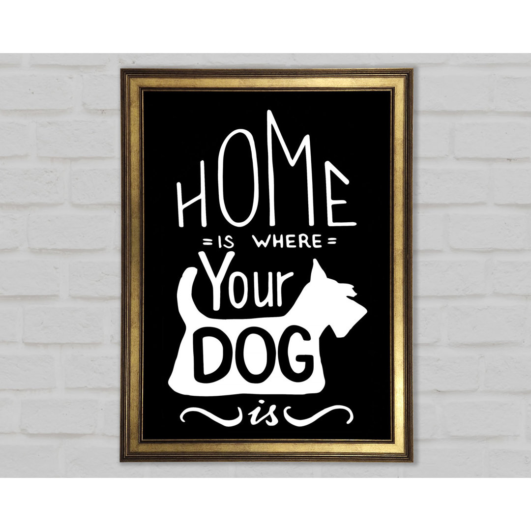 Home Is Where Your Dog Is 1 - Einzelne Bilderrahmen Kunstdrucke