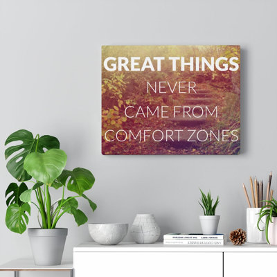 Great Things Never Came From Comfort Zone - Wrapped Canvas Print