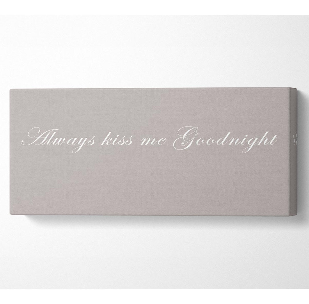 Love Quote Always Kiss Me Goodnight Beige - Leinwanddrucke auf Leinwand