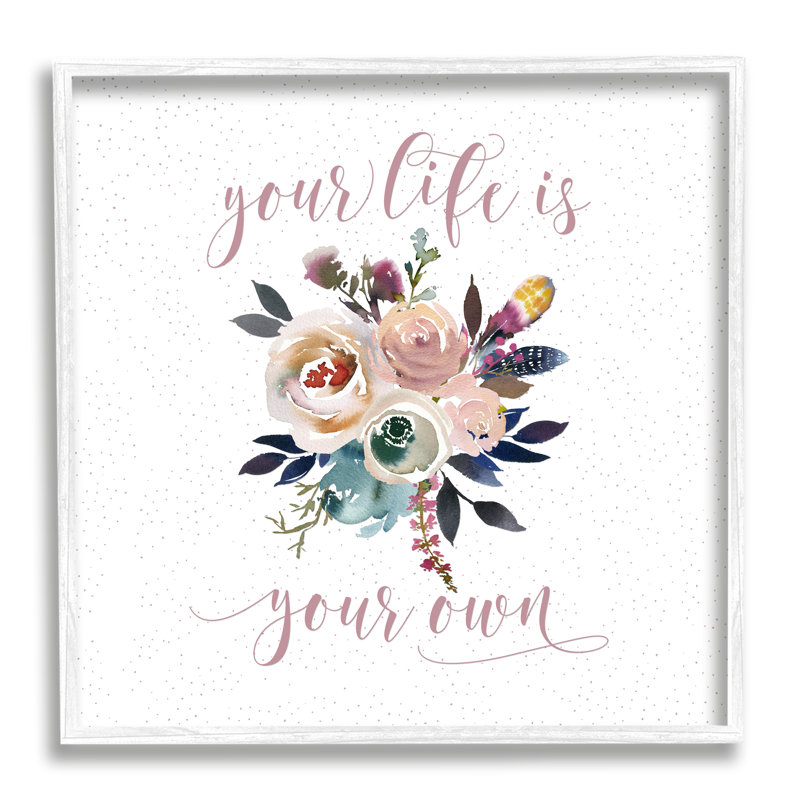 " Life Is Your Own Motivational Floral Bouquet Design " by Tara Moss, 24" H x 24" W x 1.5" D, Coastal White Framed Giclee