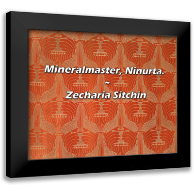 Zecharia Sitchin Quote: Mineralmaster, Ninurta.