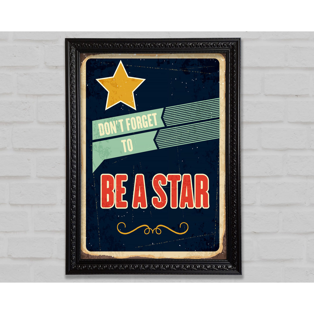 Don't Forget To Be A Star Gerahmter Druck