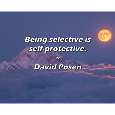 David Posen Quote: Being selective is self-protective.