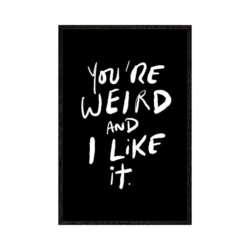 You're Weird And I Like It by The Love Shop - Gallery-Wrapped Canvas Giclée on Canvas, 66.04 cm H x 45.72 cm W