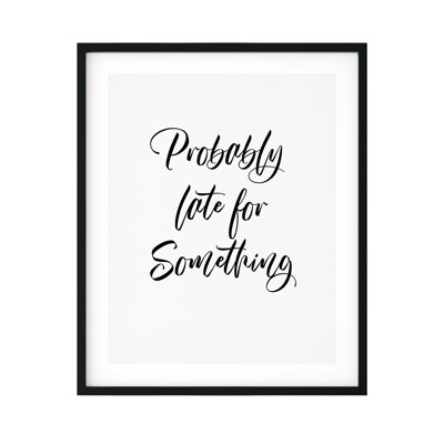 " Probably Late For Something "