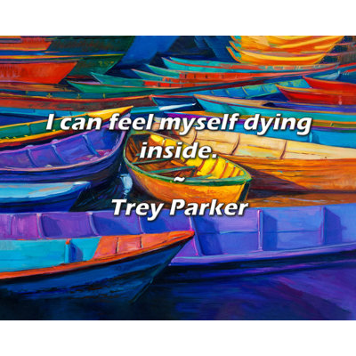 Artsy Quote "I can feel myself dying inside." By Trey Parker Gallery Wrapped Canvas
