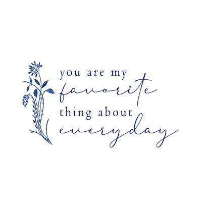 " You Are My Favorite Thing About Everyday "
