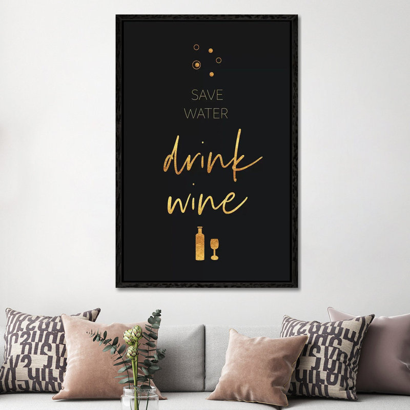 Golden Rule Save Water - Drink Wine by Melanie Viola - Print on Canvas, Black Framed, 152.4cm H x 101.6cm W x 3.81cm D