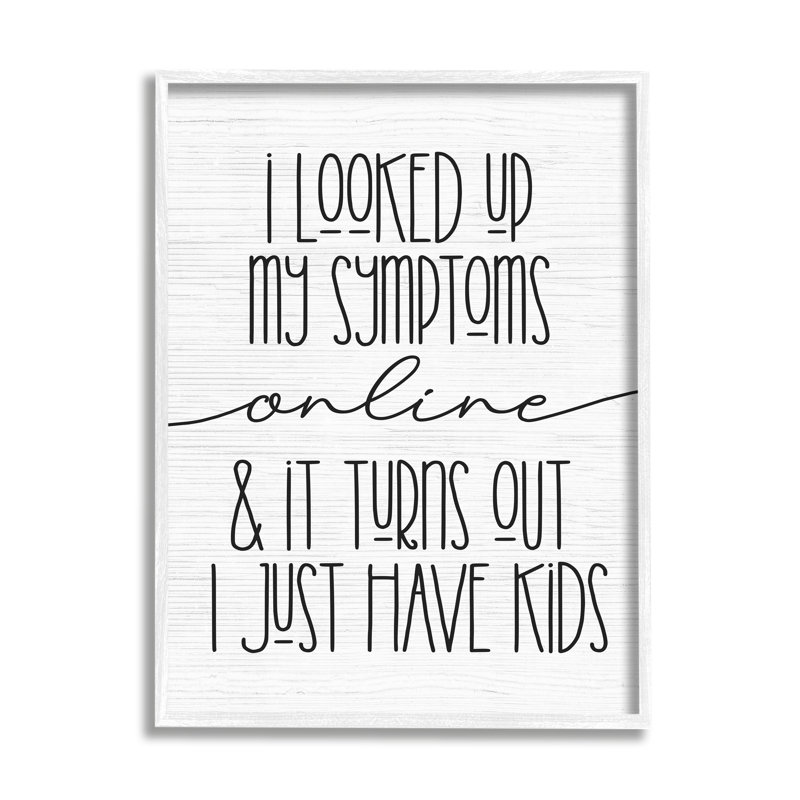 " My Symptoms Online Are Just Kids Family Humor " by Daphne Polselli, 30" H x 24" W x 1.5" D, Coastal White Framed Giclee