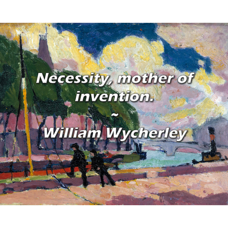 Citation de William Wycherley: Nécessité, mère de l’inventivité., H 15 po x l 18 po