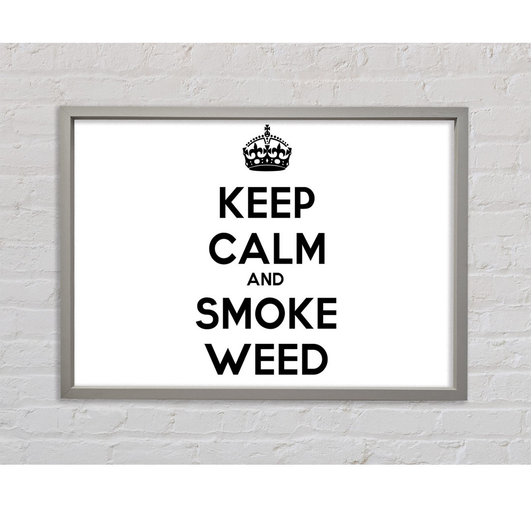 Keep Calm Smoke Weed Gerahmter Druck