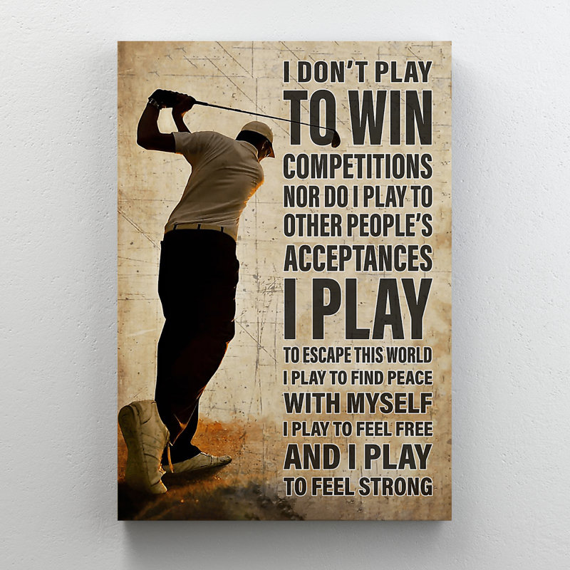 Joueur de golf «Man's Back - I Don't Play To Win compétitions Nor Nor I I To To People's Acceptations», reproduction d'art graphique sur toile tendue