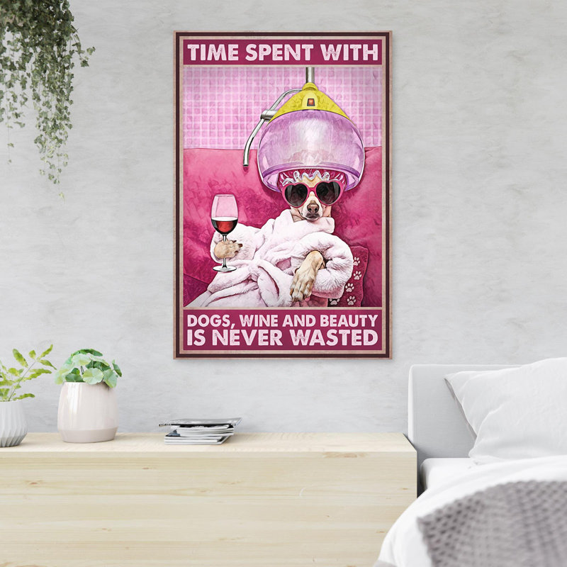 «Dog Relaxing At The Salon - Time Spent With Dogs Wine and Beauty In Never Wasted», reproduction d'art graphique sur toile tendue 1 pièce