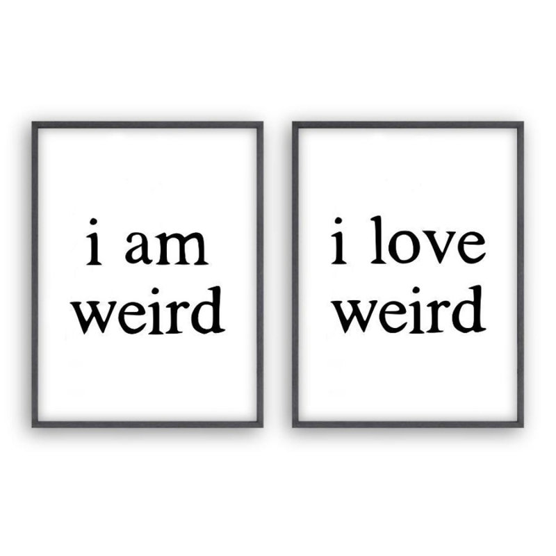 I Am Weird I Love Weird - 2 Piece Print, No Frame, 40 cm H x 30 cm W