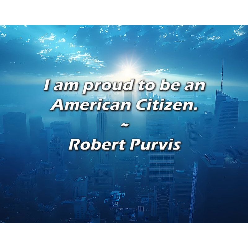 Robert Purvis Citation: Je suis fier d'être un Citoyen américain.