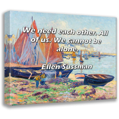 Astoria Grand Gallery Wrapped Canvas By Ellen Sussman: "We need each other. All of us. We cannot be a