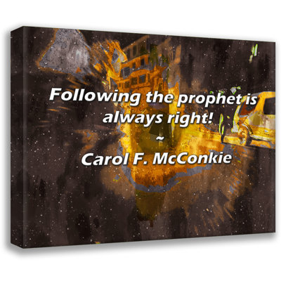 Carol F. McConkie Quote: Following the prophet is always right!