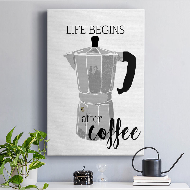 " Begins After Coffee ", 27" H x 16" W x 1" D