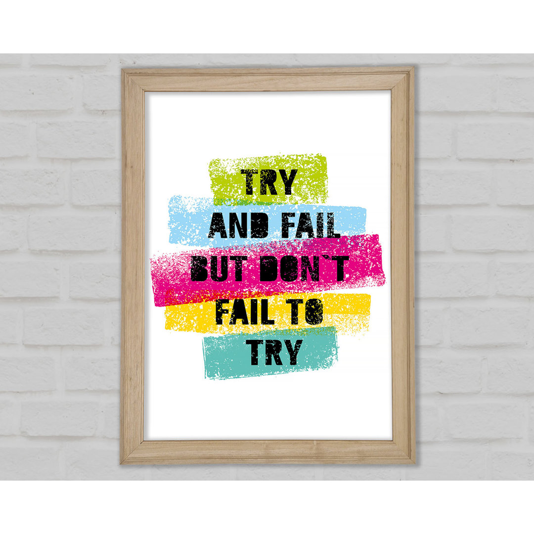 Try And Fail But Don't Gerahmter Druck Wandkunst