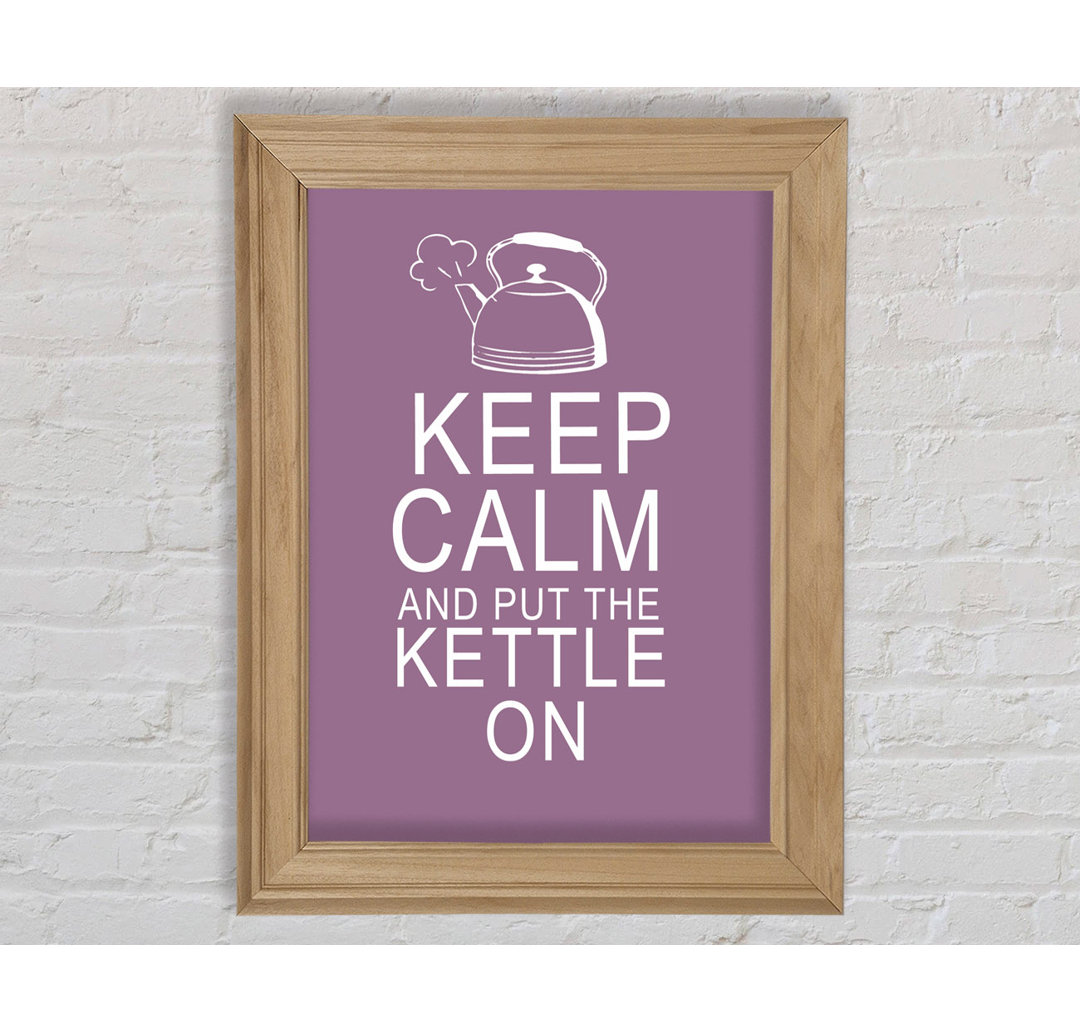 Zitat aus der Küche: "Keep Calm and Put the Kettle on Dusty Pink" - Bilderrahmen Kunstdrucke