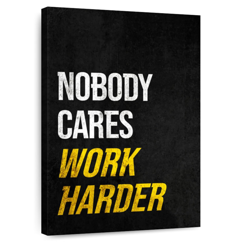 Nobody Cares So Work Harder, 39" H x 26" W