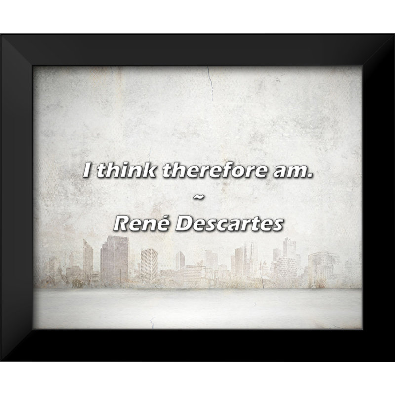 René Descartes Quote: I think therefore am.