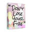 Don't Lose Your Fire - Wrapped Canvas Print