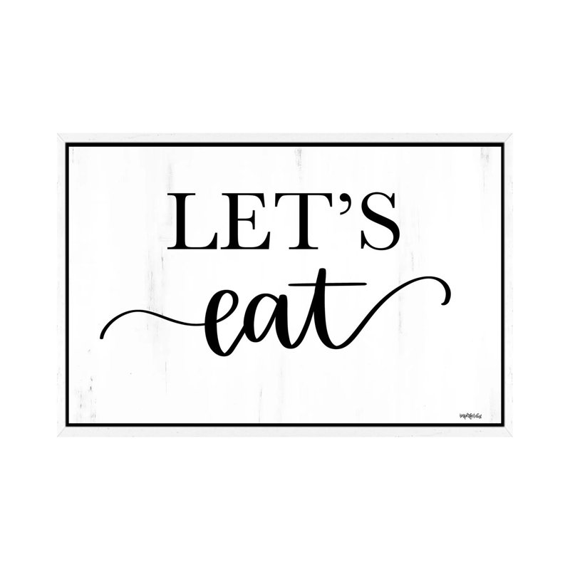 Let's Eat by Imperfect Dust - Textual Art on Canvas, 101.6cm H x 152.4cm W x 3.81cm D, White Framed