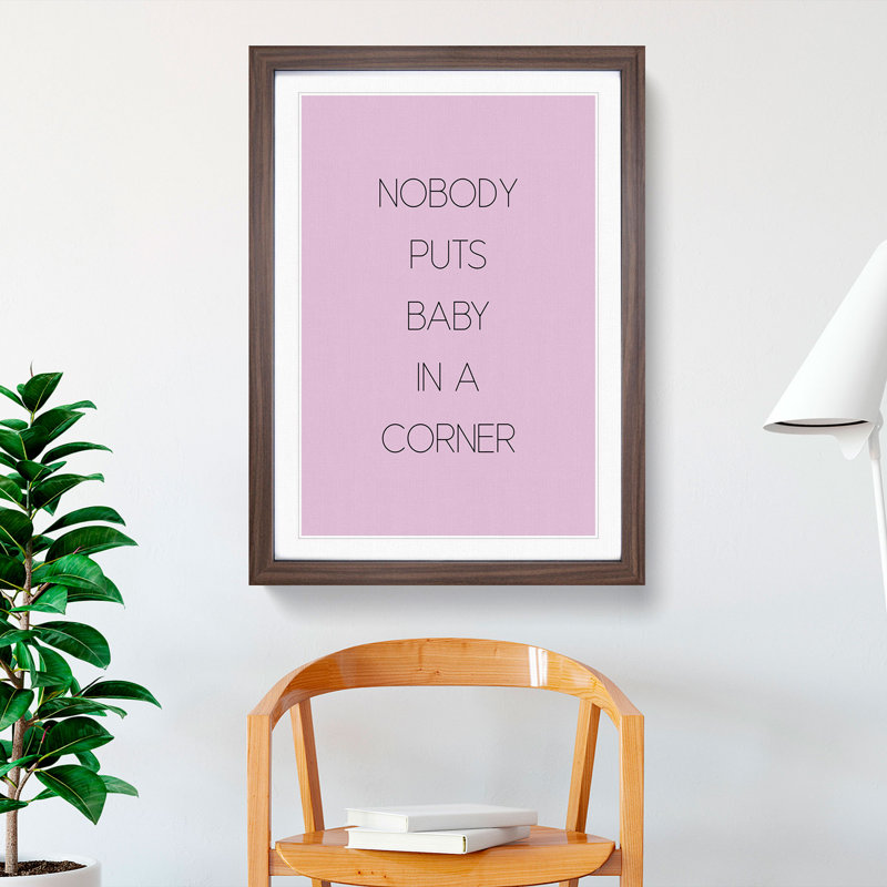 Nobody Puts Baby in a Corner - Picture Frame Typography, 36cm H x 27cm W x 2cm D, Walnut Framed