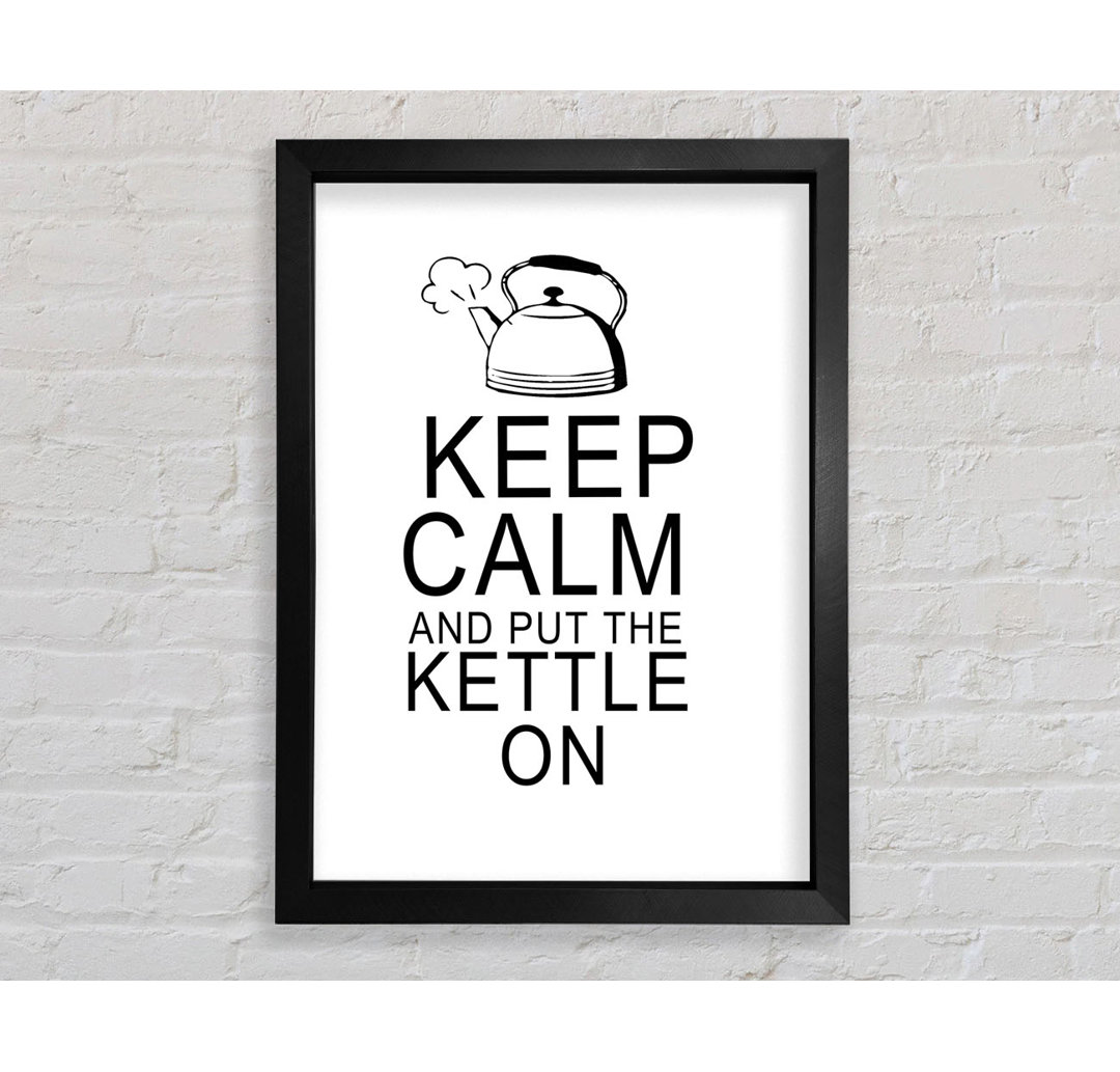 Küche Zitat Keep Calm And Put The Kettle On Weiß - Druck