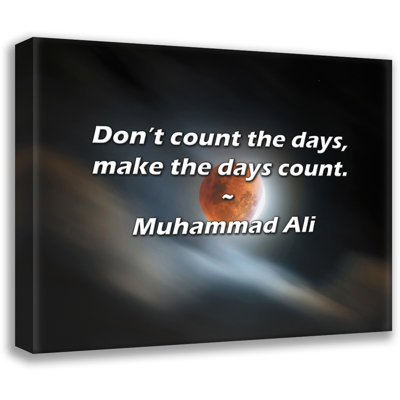 Muhammad Ali Quote: Don’t count the days, make the days count.
