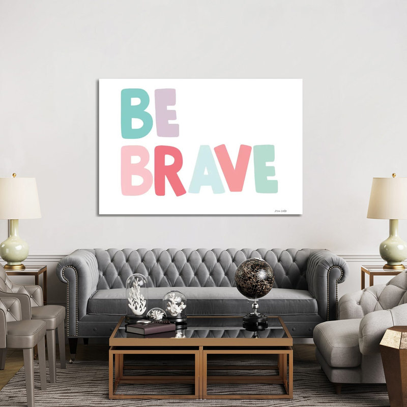 Be Brave by Ann Kelle - Wrapped Canvas Gallery-Wrapped Canvas Giclée, 152.5 cm H x 101.5 cm W