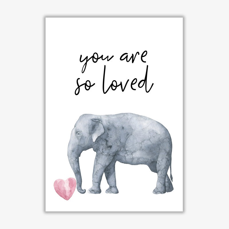 Elephant You Are So Loved - Print, No Frame, 30 cm H x 21 cm W x 1 cm D