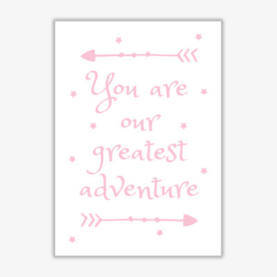 You Are Our Greatest Adventure - Print