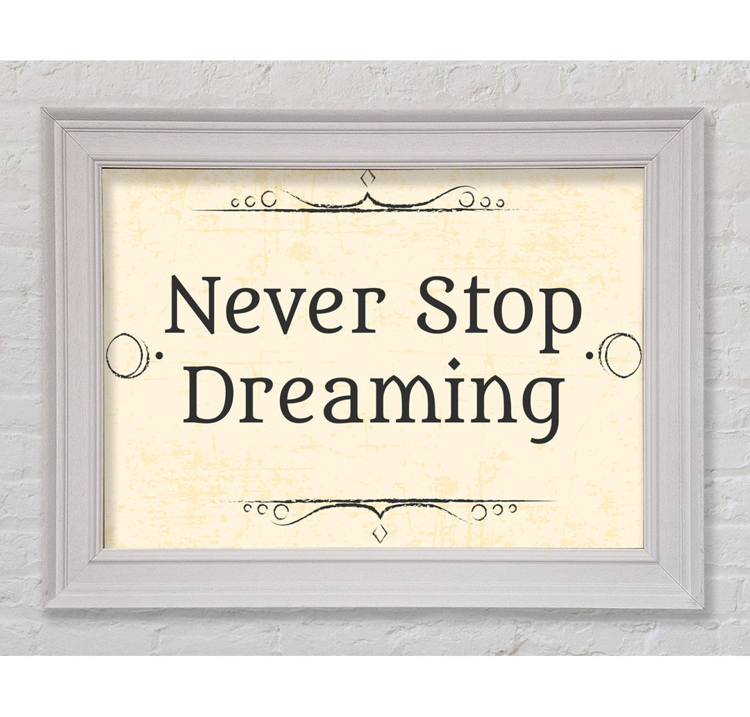 Never Stop Dreaming Gerahmter Druck Wandkunst