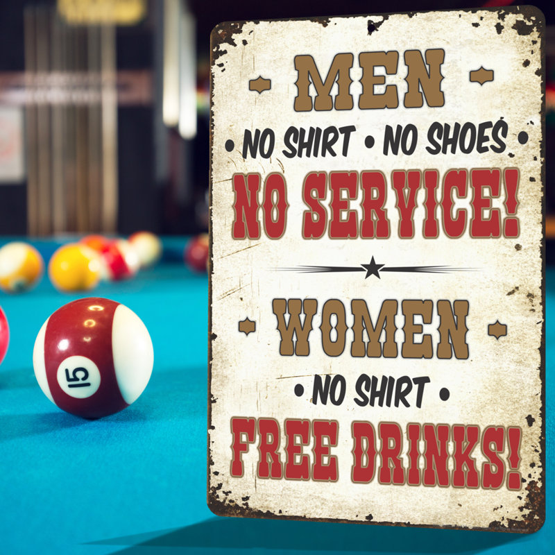 Men No Shirt No Shoes NO Service. Women No Shirt FREE Drinks! Sign