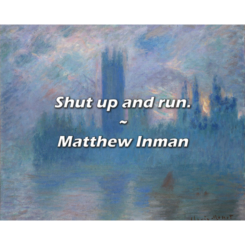 Matthew Inman Quote: Shut up and run.