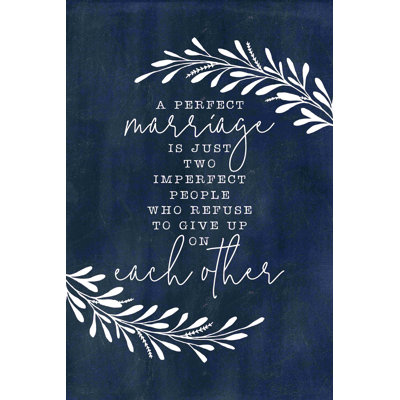 " A Perfect Marriage Is Just Two People Refusing To Give Up On Each Other "
