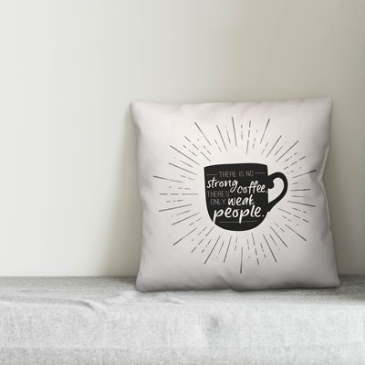  There is No Strong Coffee There is Only Weak People 18" Throw Pillow