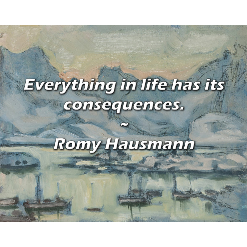 Artsy Quote "Everything in life has its consequences." By Romy Hausmann Gallery Wrapped Canvas, 24" H x 17" W
