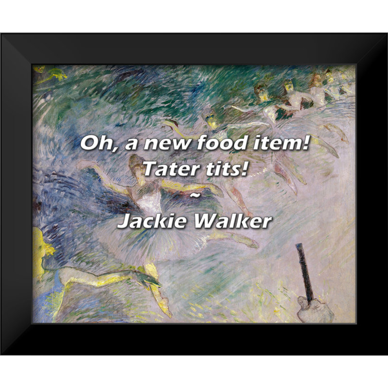 Citation de Jackie Walker: Oh, un nouvel aliment! Seins de Tater!