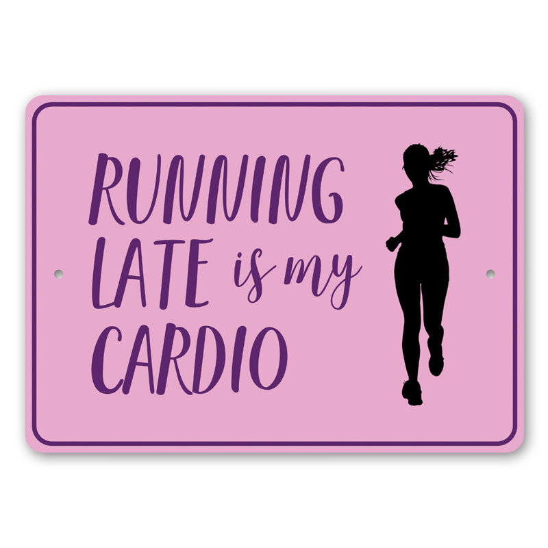 Running Late Is My Cardio Sign, 12" H x 18" W