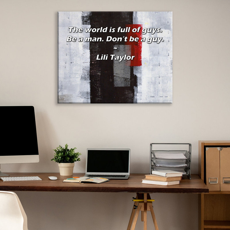 Astoria Grand Gallery Wrapped Canvas By Lili Taylor: "The world is full of guys. Be a man. Don’t be a, 17" H x 24" W
