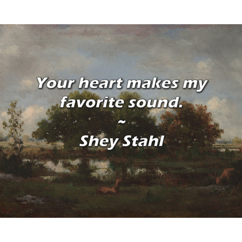 Shey Stahl Citation: Ton cœur fait mon son préféré., H 15 po x l 18 po